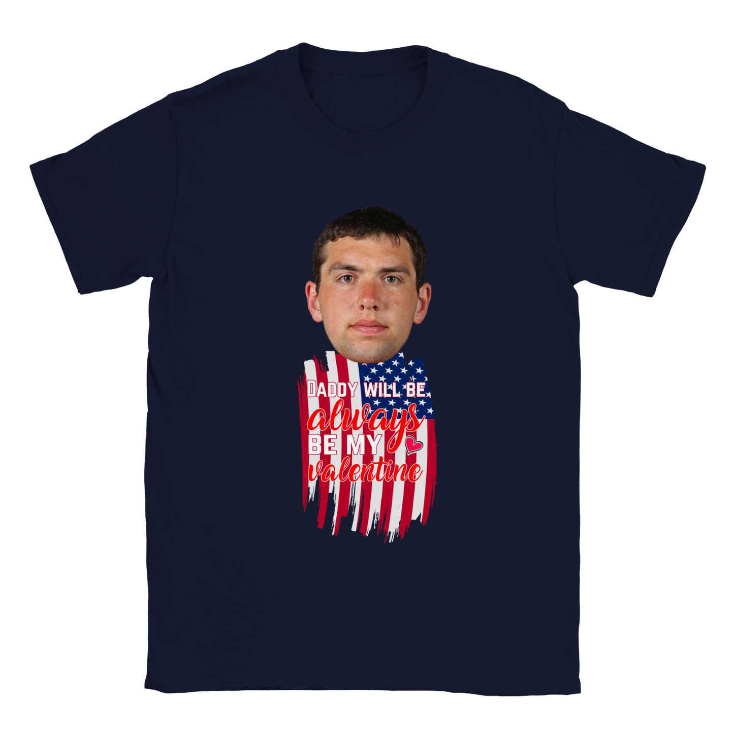 Daddy Will Always Be My Valentine - Valentine T-Shirt - Happy Valentine