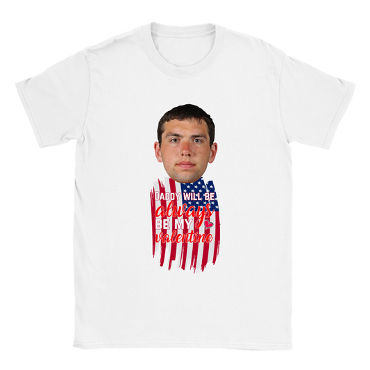 Daddy Will Always Be My Valentine - Valentine T-Shirt  - Happy Valentine