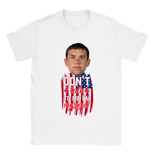 Don't Talk To Me I'm Married - Valentine T-Shirt  - Happy Valentine