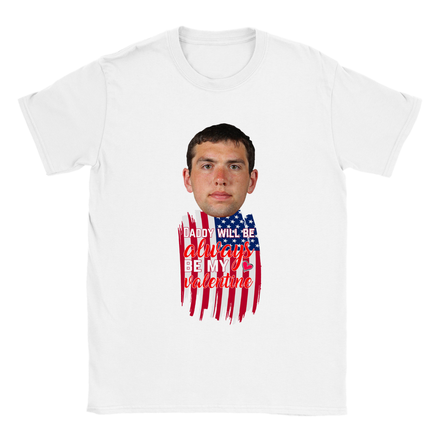Daddy Will Always Be My Valentine - Valentine T-Shirt - Happy Valentine