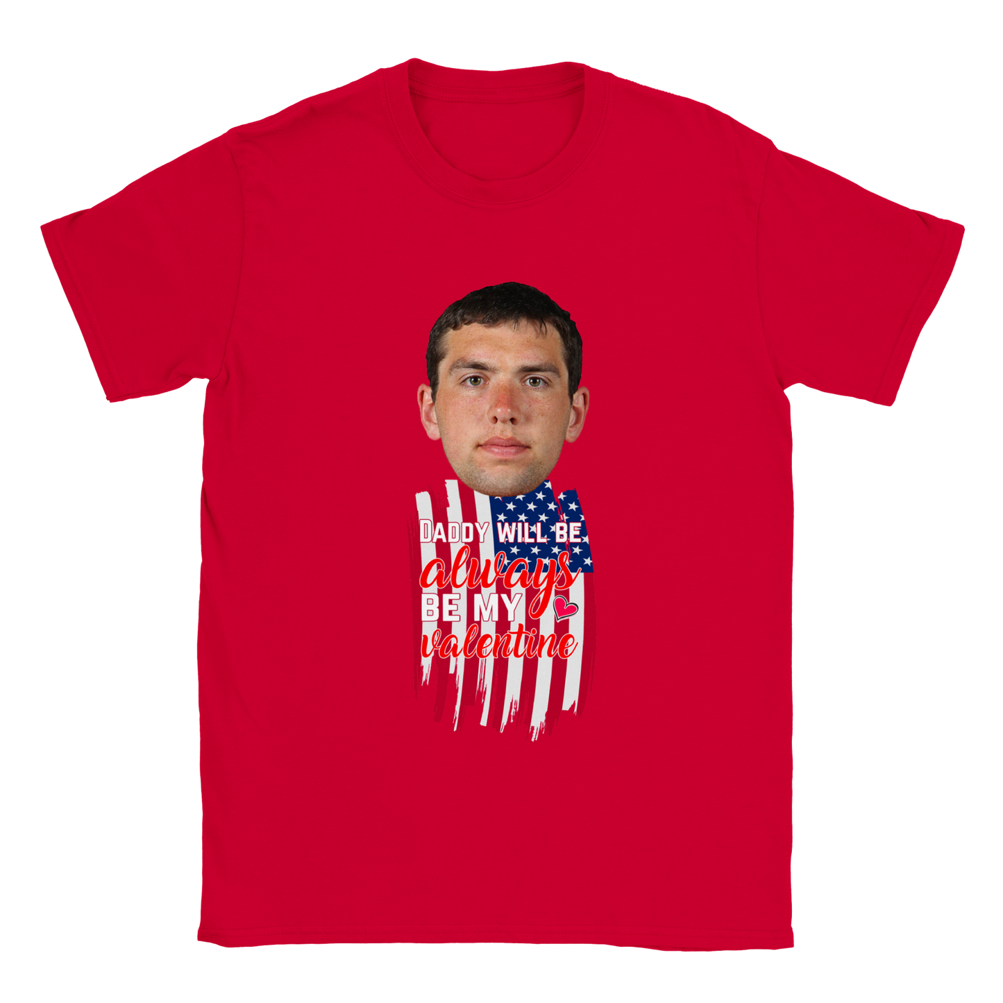 Daddy Will Always Be My Valentine - Valentine T-Shirt - Happy Valentine